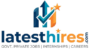 A professional logo for latesthires.com featuring a stylized "LH" monogram with an upward arrow and a checkmark, symbolizing career growth and successful hiring. Below the icon, the website name "latesthires.com" is displayed in blue and orange text, followed by the tagline "GOVT. PRIVATE JOBS | INTERNSHIPS | CAREERS."